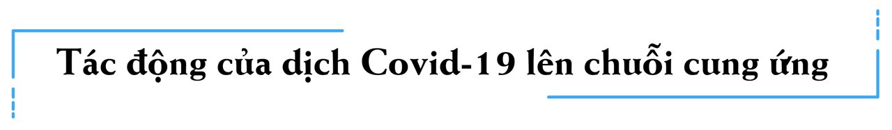 Tác động của dịch Covid-19 lên chuỗi cung ứng